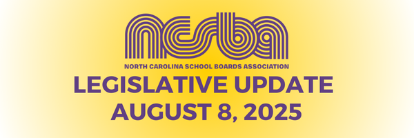 NCSBA LEGISLATIVE UPDATE – AUGUST 8, 2025