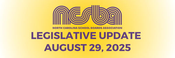 NCSBA LEGISLATIVE UPDATE – AUGUST 29, 2025